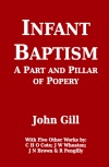 Infant Baptism - A Part and Pillar of Popery with Five Other Works