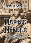 Hunted Heretic - Life and Death of Michael Servetus