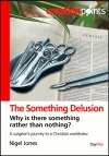 The Something Delusion - Why is there something rather than nothing?