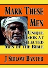 Mark These Men, A Unique Look at Selected Men of the Bible
