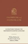 Glorifying and Enjoying God -  52 Devotions through the Westminster Shorter Catechism