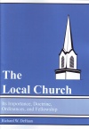 The Local Church - Its Importance, Doctrine, Ordinances and Fellowship - Includes Study Questions