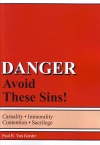 Danger Avoid These Sins! Carnality, Immortality, Contention, Sacrilege, with Study Questions