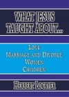 What Jesus Taught About - Love, Marriage & Divorce and Children