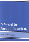 A Word to Antimillenarians - Tracts on the Kingdom