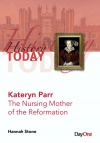 Kateryn Parr - The Nursing Mother of the Reformation
