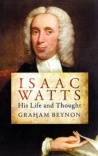 Isaac Watts: His Life and Thought