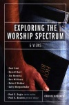 Exploring the Worship Spectrum: 6 Views - Counterpoint Series