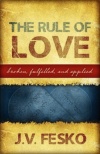 Rule of Love, The: Broken, Fulfilled, and Applied: Ten Commandments