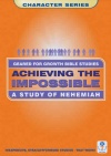 Achieving the Impossible: Nehemiah - Geared for Growth Guide