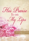 His Praise is on My Lips (Gift Book)