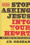 Stop Asking Jesus Into Your Heart 