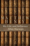 Matthew Henry : His Life and Influence
