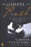Gospel of Ruth The: Loving God Enough to Break the Rules