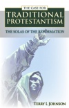 The Case for Traditional Protestantism: The Solas of the Reformation