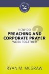 How Do Preaching and Corporate Prayer Work Together? - CBG