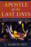 Apostle of the Last Days - Life Letters & Theology of Paul