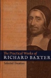 Practical Works of Richard Baxter, Selected Treatises