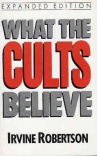What the Cults Believe (Expanded Edition)