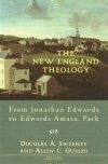 New England Theology - From Jonathan Edwards to Edwards Amasa Park