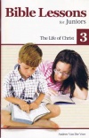 Bible Lessons for Juniors - Book 3: Life of Christ