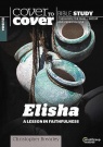 Cover to Cover Bible Study - Elisha: A Lesson in Faithfulness