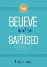 Believe and Be Baptised