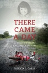 There Came a Day, A Child’s Murder, A Mother’s Survival 