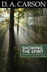 Showing the Spirit, A Theological Exposition of 1 Corinthians 12 - 14