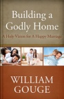 Building a Godly Home,: A Holy Vision for a Happy Marriage