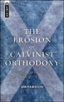 Erosion of Calvinist Orthodoxy - Mentor Series